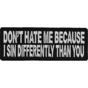 Don&#39;t Hate Me Because I Sin Differently Than You Iron on Morale Patch