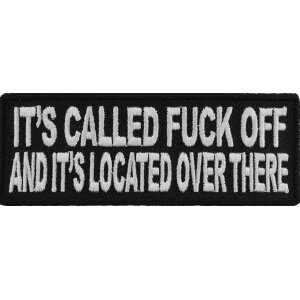 It&#39;s Called Fuck Off and It&#39;s Located Over There Patch