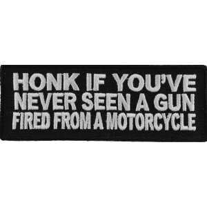 Honk If You&#39;ve Never Seen A Gun Fired From A Motorcycle Funny Biker Patch