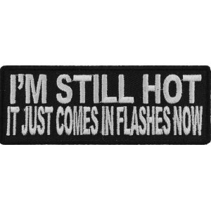 I&#39;m Still Hot It Just Comes In Flashes Funny Iron on Patch