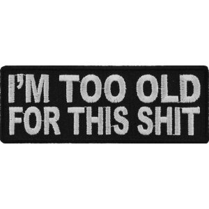 I&#39;m Too Old For This Shit Patch