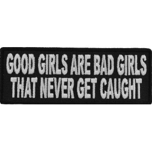 Good Girls Are Bad Girls That Never Get Caught Fun Patch