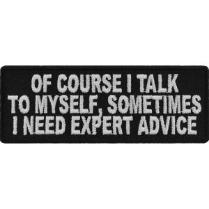 Of Course I Talk To Myself I Need Expert Advice Funny Patch