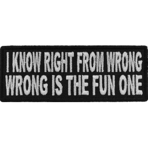 I Know Right From Wrong Wrong Is The Fun One Funny Iron on Patch