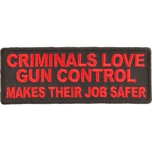 Criminals Love Gun Control Makes Their Job Safer Patch