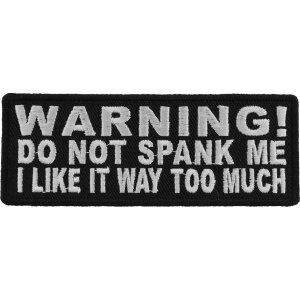 Warning Do Not Spank Me I Like It Way Too Much Patch