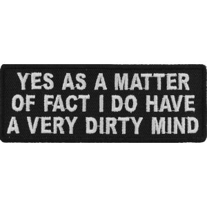 Yes As A Matter Of Fact I Do Have A Very Dirty Mind Funny Iron on Patch