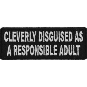Cleverly Disguised As A Responsible Adult Funny Iron on Patch