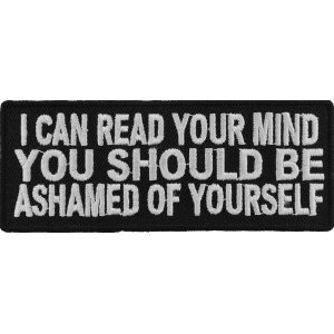 I Can Read Your Mind You Should Be Ashamed Of Yourself Funny Iron on Patch