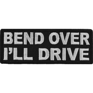 Bend Over I&#39;ll Drive Funny Biker Patch