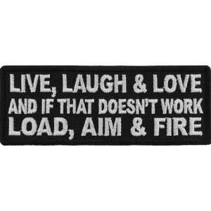 Live Laugh Love and If That Doesn&#39;t Work Load Aim and Fire Funny Iron on Patch