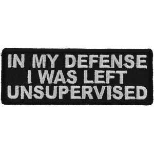 In My Defense I Was Left Unsupervised Funny Iron on Patch