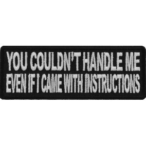 You Couldn&#39;t Handle Me Even If I Came With Instructions Funny Iron on Patch