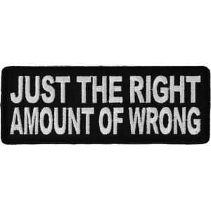 Just The Right Amount Of Wrong Iron on Funny Patch