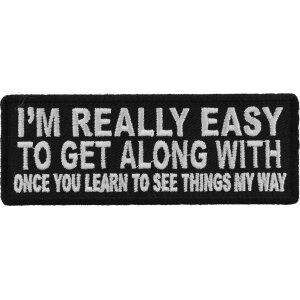 I&#39;m Really Easy to Get Along With Once You Learn to See Things My Way Funny Iron on Patch