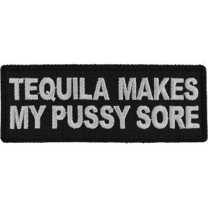 Tequila Makes My Pussy Sore Patch