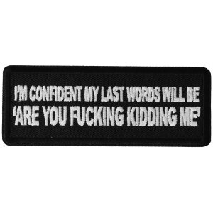 I&#39;m Confident My Last Words will Be, Are you Fucking Kidding Me Patch