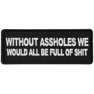 Without Assholes We Would All be Full of Shit Patch