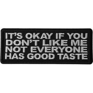 It&#39;s Okay if You Don&#39;t Like me Not Everyone Has Good Taste Funny Iron on Patch