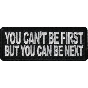 No You Can't Be First But You can be Next Funny Iron on Patch
