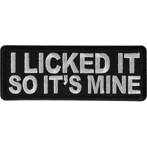 I licked it so It&#39;s mine Funny Iron on Patch