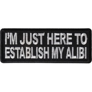 I&#39;m Just here to Establish my Alibi Funny Iron on Patch