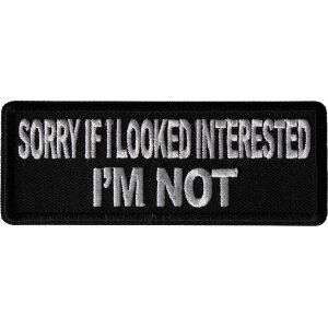 Sorry If I looked interested I&#39;m not Funny Iron on Patch