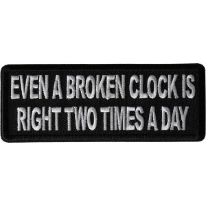 Even a Broken Clock is Right Two Times a Day Funny Iron on Patch