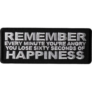 Remember Every Minute You&#39;re Angry You Lose Sixty Seconds of Happiness Patch