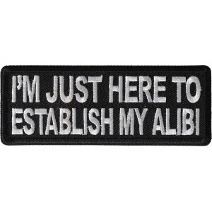 I'm Just here to Establish my Alibi Funny Iron on Patch
