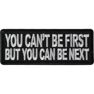 No You Can&#39;t Be First But You can be Next Funny Iron on Patch