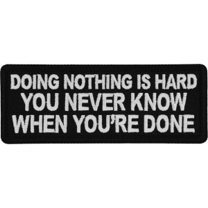 Doing Nothing is Hard, You never know when you&#39;re done Funny Iron on Patch