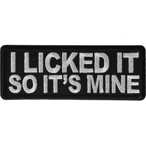 I licked it so It&#39;s mine Funny Iron on Patch