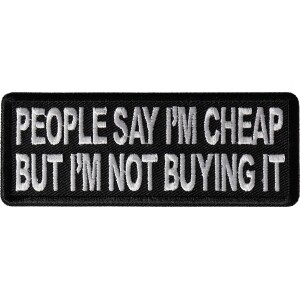 People Say I'm Cheap but I'm not Buying it Funny Iron on Patch