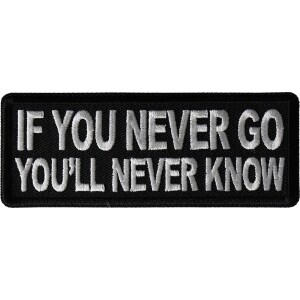If you never go You'll Never Know Patch
