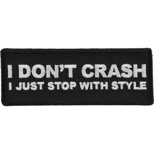 I Don't Crash I just stop with style funny Biker patch