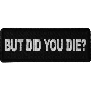 But Did you Die Funny Iron on Patch
