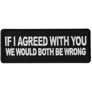 If I agreed with You We would Both be Wrong Funny Iron on Patch