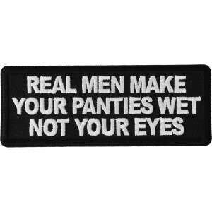 Real Men Make Your Panties Wet Not Your Eyes Patch