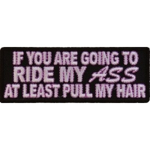 Ride My Ass At Least Pull Me Hair Patch