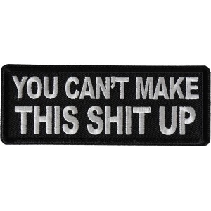 You Can&#39;t Make This Shit Up Funny Iron on Patch