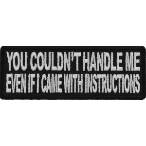 You Couldn't Handle Me Even If I Came With Instructions Funny Iron on Patch