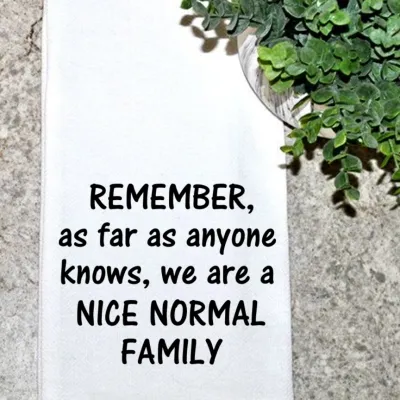 REMEMBER, We Are a NICE NORMAL FAMILY