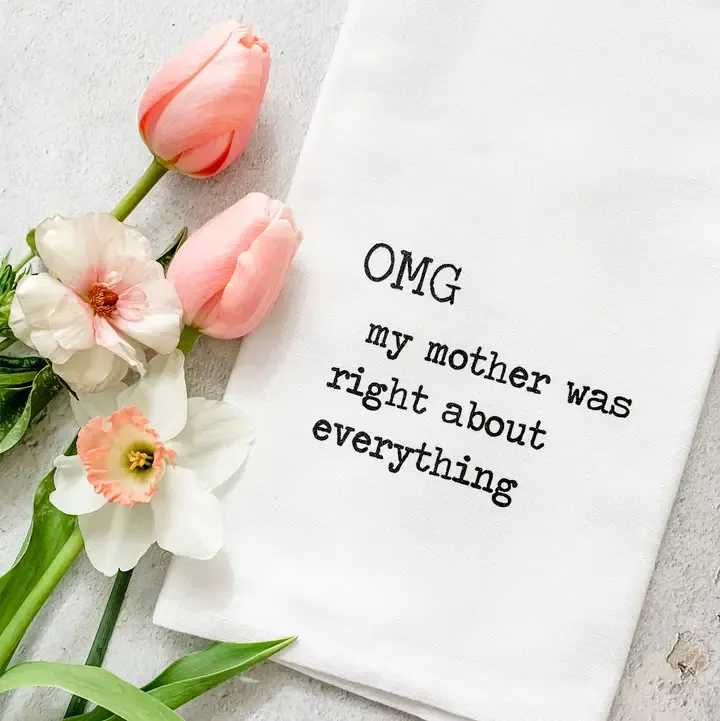 OMG My Mother Was Right Tea Towel
