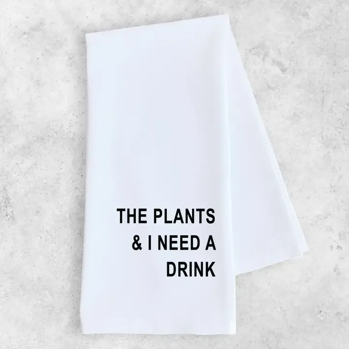 The Plants And I Need A Drink Tea Towel The Plants And I Need A Drink Tea Towel