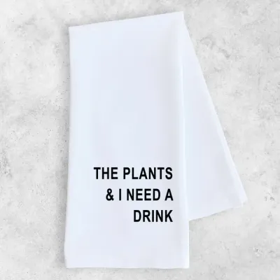 The Plants And I Need A Drink Tea Towel The Plants And I Need A Drink Tea Towel