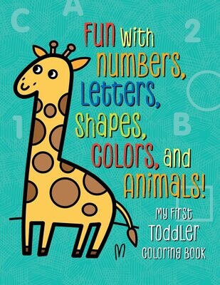 Fun With Numbers, Letters, Shapes, Colors, and Animals! - My First Toddler Coloring Book