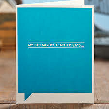 Card-My Chemistry teacher says