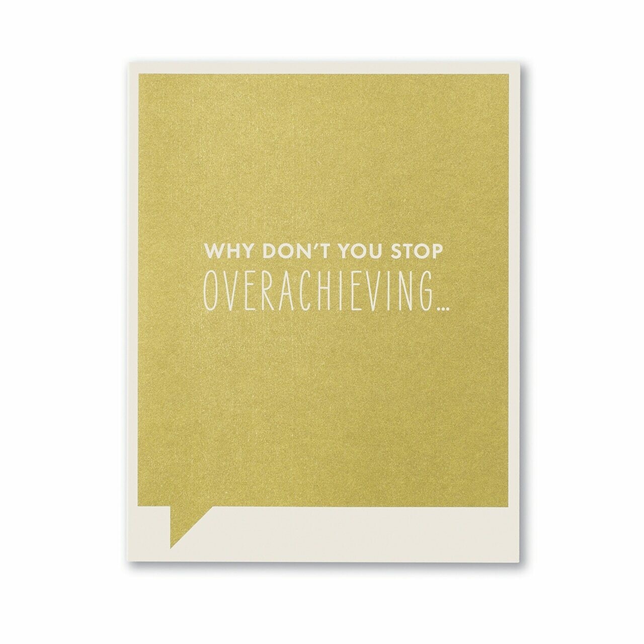 Card-Why don&#39;t you stop overachieving