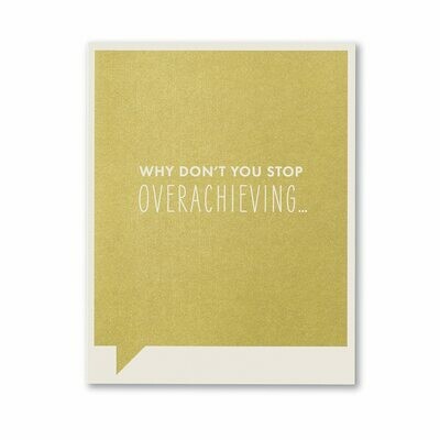 Card-Why don&#39;t you stop overachieving